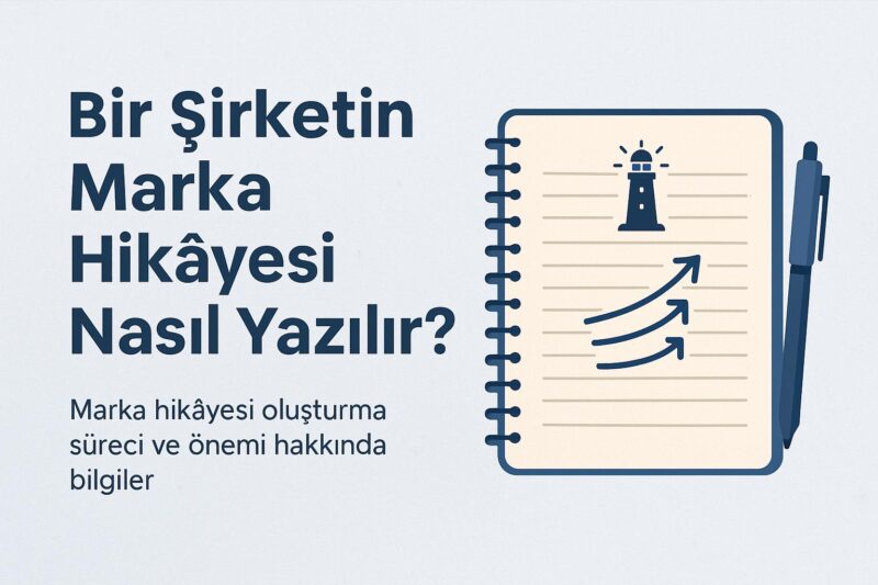 Bir Şirketin Marka Hikâyesi Nasıl Yazılır ve Neden Gereklidir?